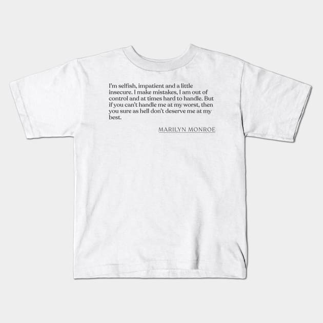 Marilyn Monroe - I'm selfish, impatient and a little insecure. I make mistakes, I am out of control and at times hard to handle. But if you Kids T-Shirt by Book Quote Merch